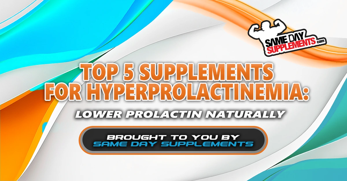Top 5 Supplements for Hyperprolactinemia That May Help Lower Prolactin Naturally